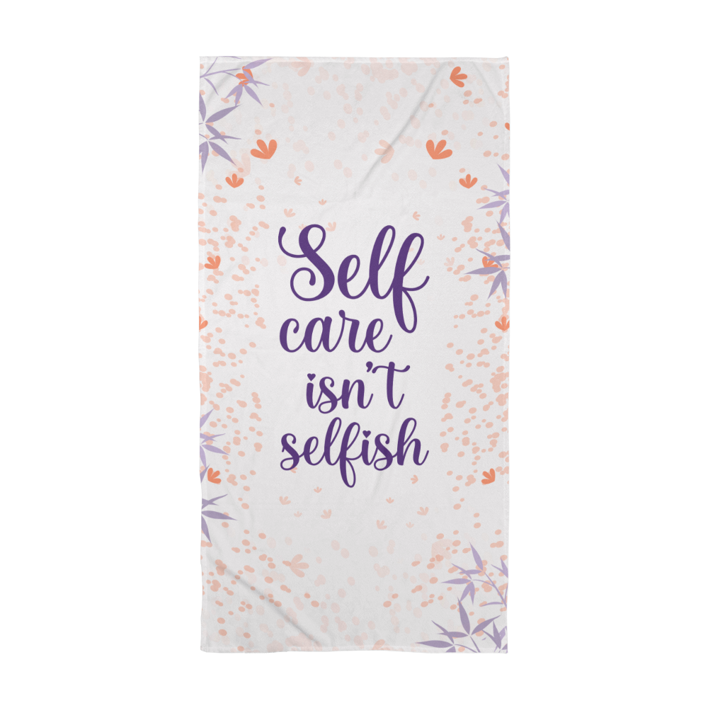 Self care isn't selfish-Bath Towel