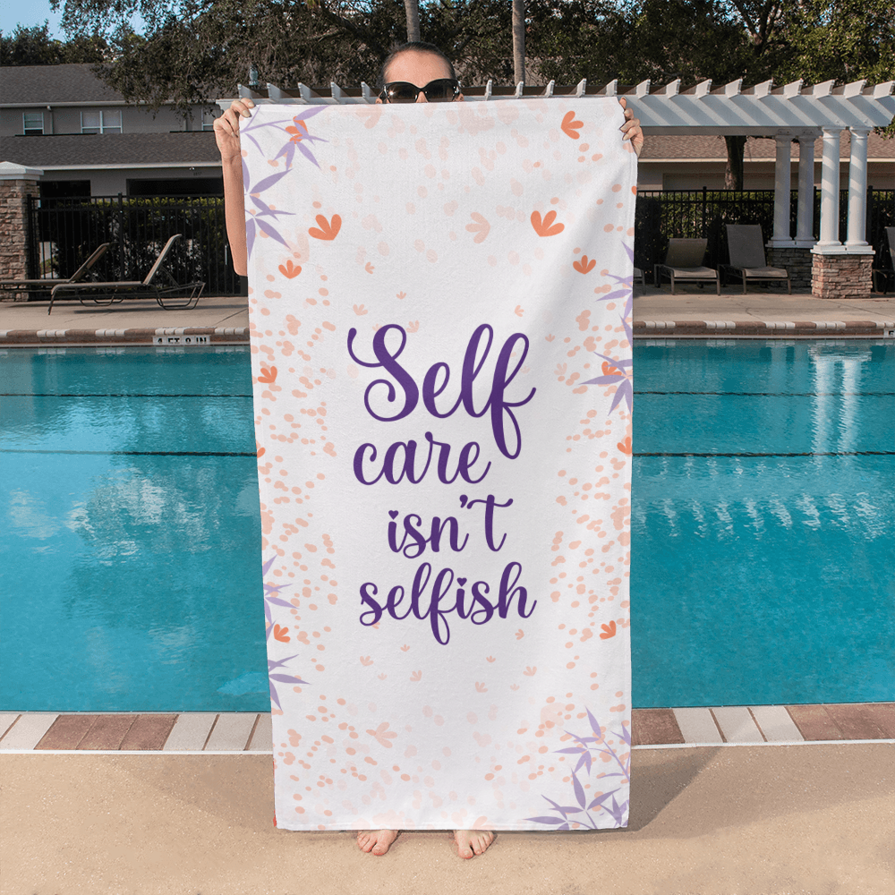 Self care isn't selfish-Bath Towel