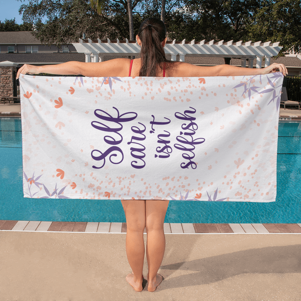 Self care isn't selfish-Bath Towel